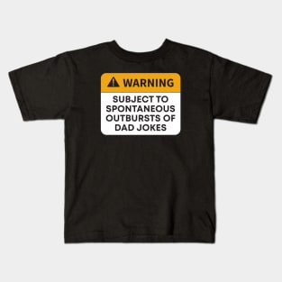 WARNING: SUBJECT TO SPONTANEOUS OUTBURSTS OF- DAD JOKES Kids T-Shirt